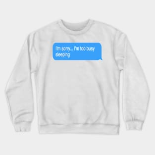 I'm Too Busy Sleeping Crewneck Sweatshirt